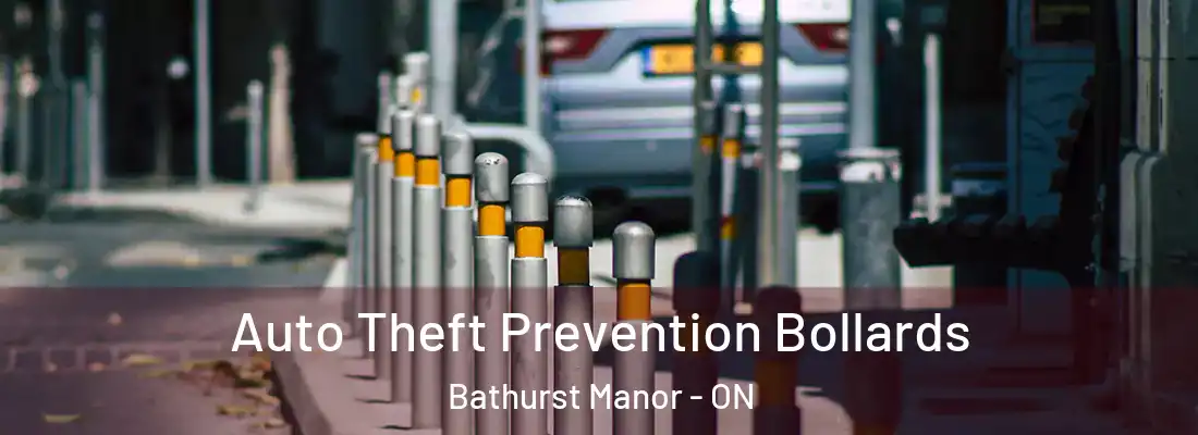  Auto Theft Prevention Bollards Bathurst Manor - ON