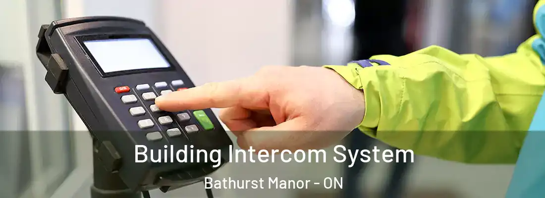  Building Intercom System Bathurst Manor - ON
