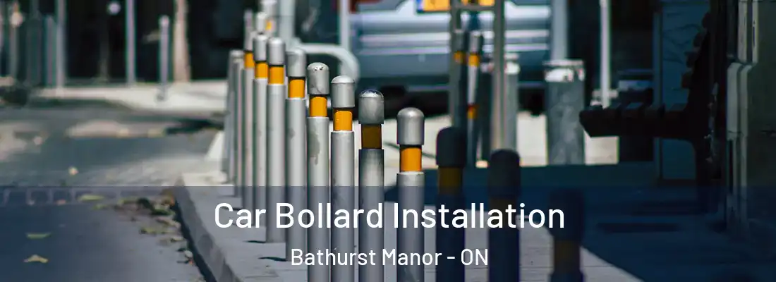  Car Bollard Installation Bathurst Manor - ON