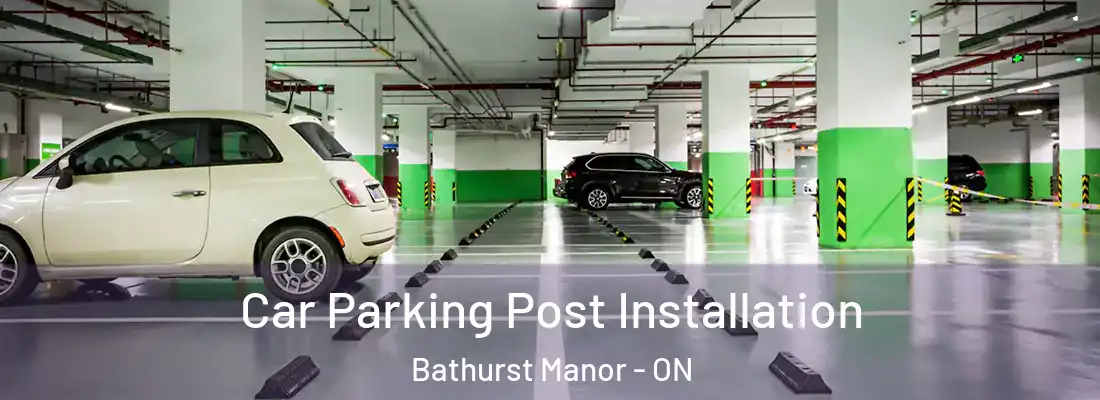  Car Parking Post Installation Bathurst Manor - ON