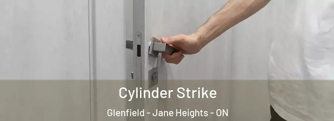  Cylinder Strike Glenfield - Jane Heights - ON