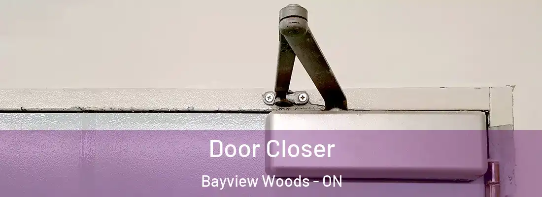  Door Closer Bayview Woods - ON