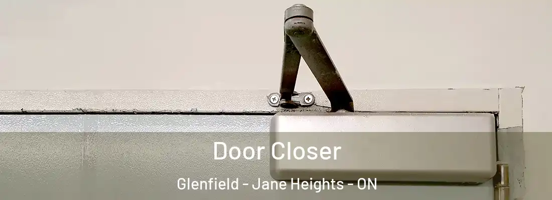  Door Closer Glenfield - Jane Heights - ON