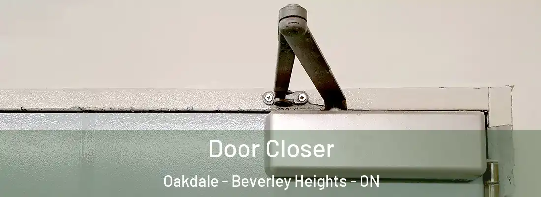  Door Closer Oakdale - Beverley Heights - ON