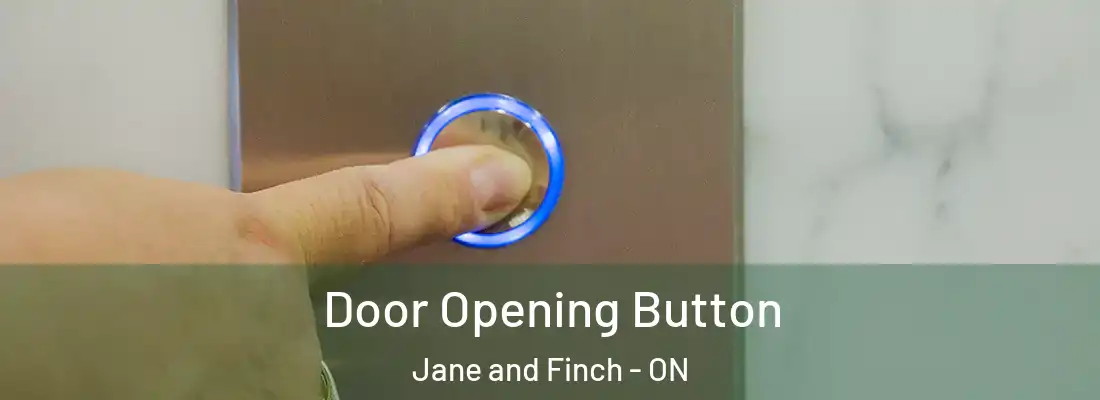  Door Opening Button Jane and Finch - ON