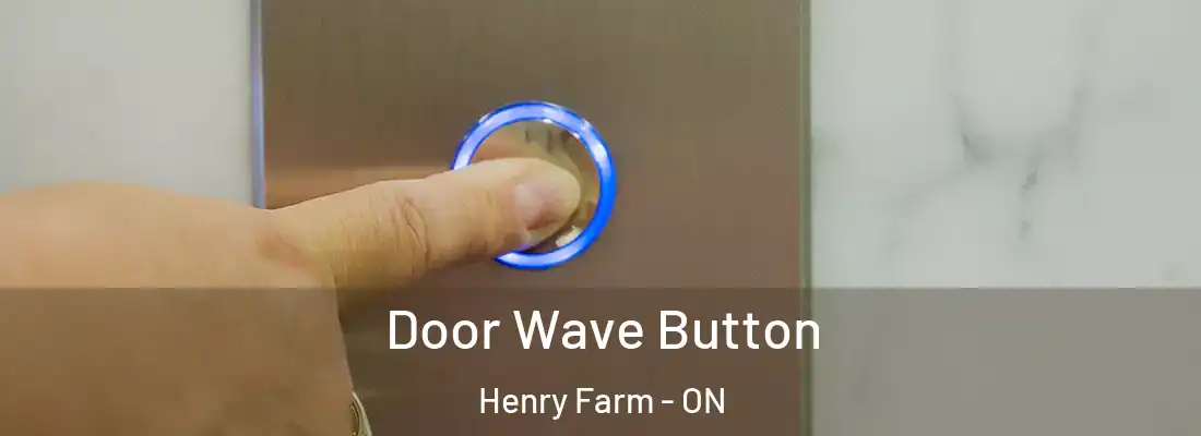  Door Wave Button Henry Farm - ON