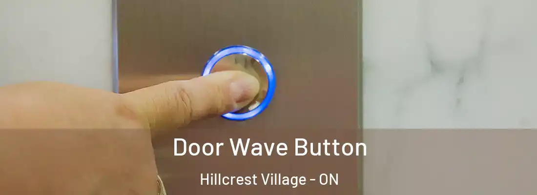  Door Wave Button Hillcrest Village - ON