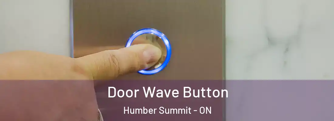  Door Wave Button Humber Summit - ON