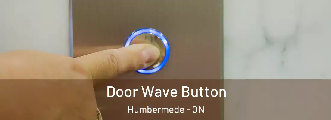  Door Wave Button Humbermede - ON