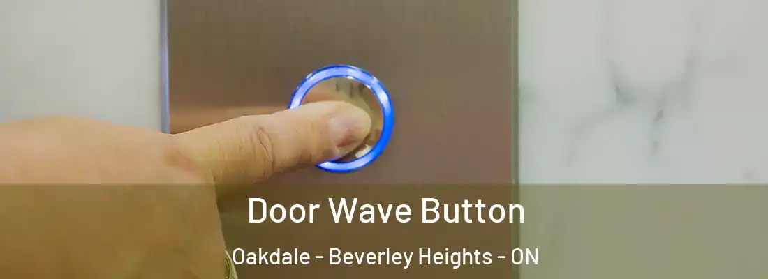  Door Wave Button Oakdale - Beverley Heights - ON