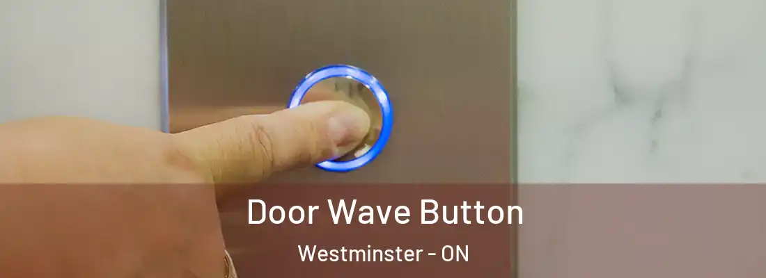  Door Wave Button Westminster - ON