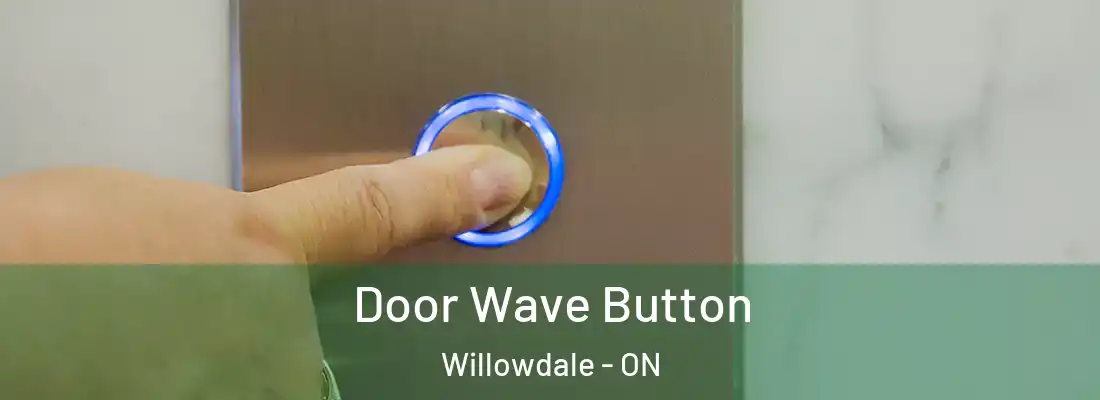  Door Wave Button Willowdale - ON