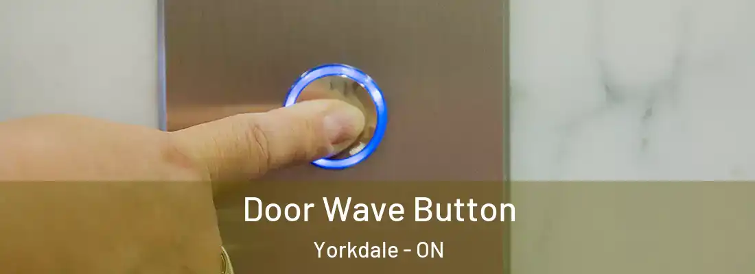  Door Wave Button Yorkdale - ON