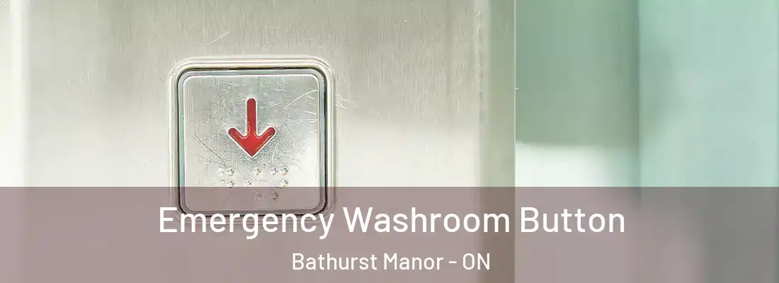  Emergency Washroom Button Bathurst Manor - ON