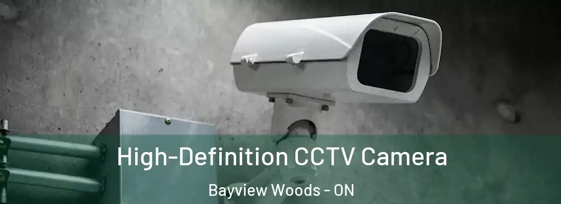  High-Definition CCTV Camera Bayview Woods - ON