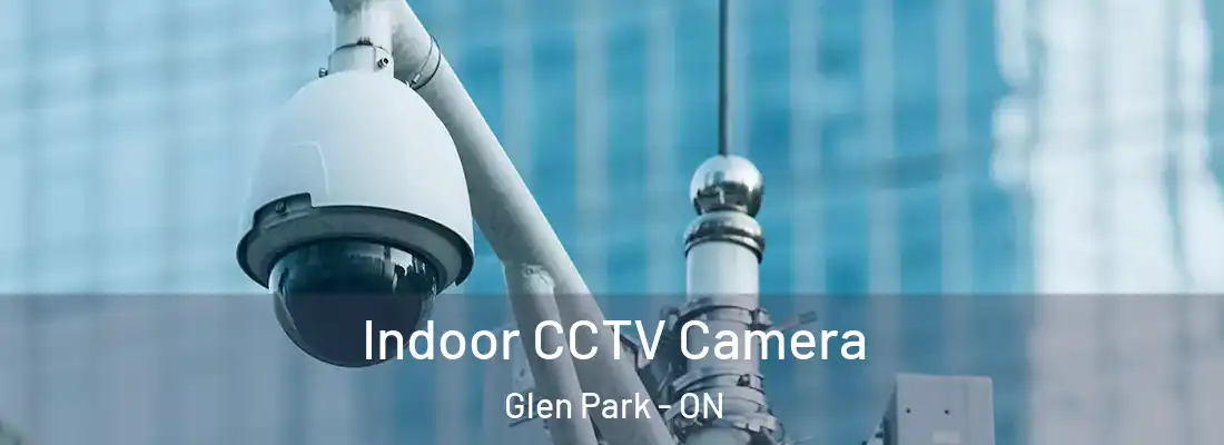  Indoor CCTV Camera Glen Park - ON