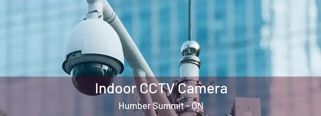  Indoor CCTV Camera Humber Summit - ON