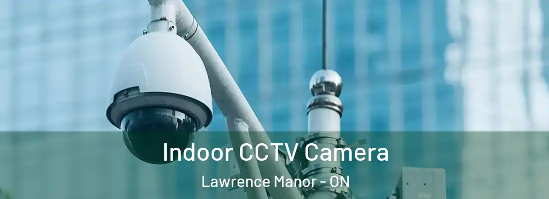  Indoor CCTV Camera Lawrence Manor - ON