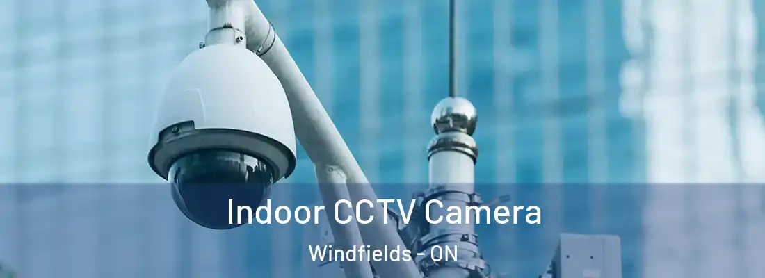  Indoor CCTV Camera Windfields - ON