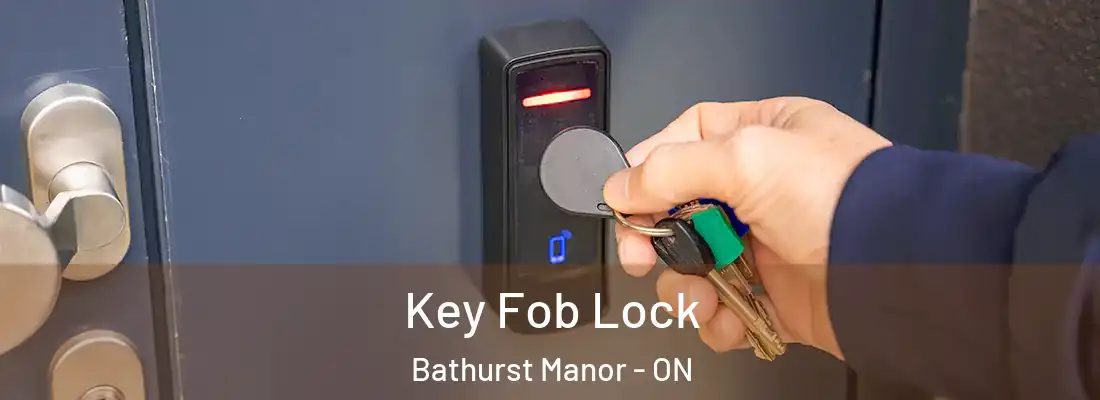  Key Fob Lock Bathurst Manor - ON