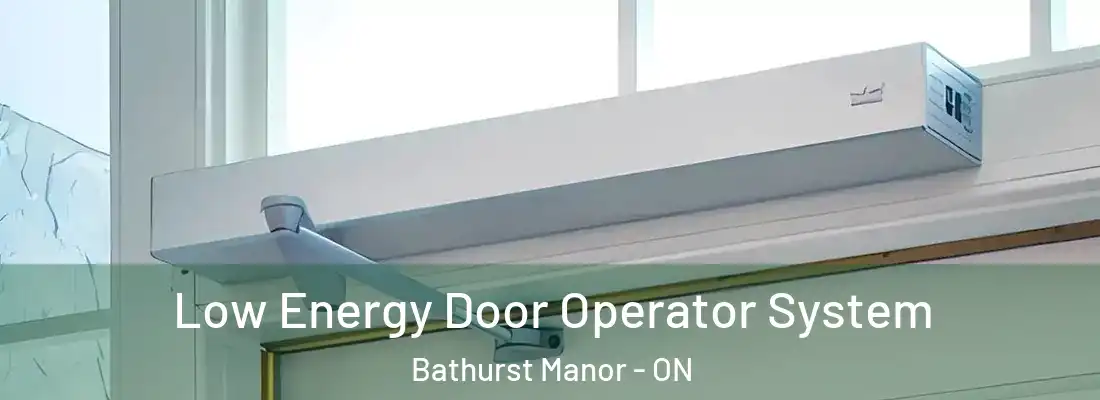  Low Energy Door Operator System Bathurst Manor - ON