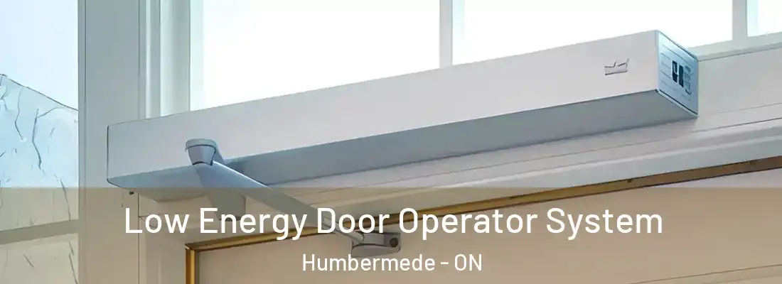  Low Energy Door Operator System Humbermede - ON