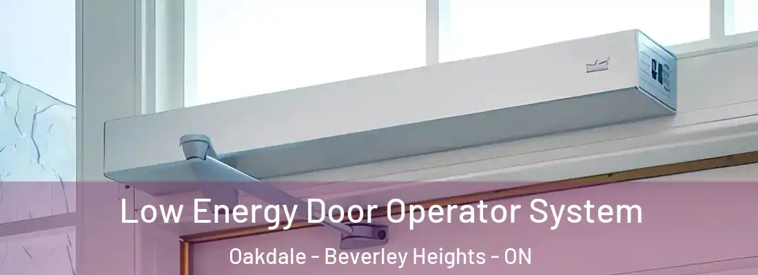  Low Energy Door Operator System Oakdale - Beverley Heights - ON