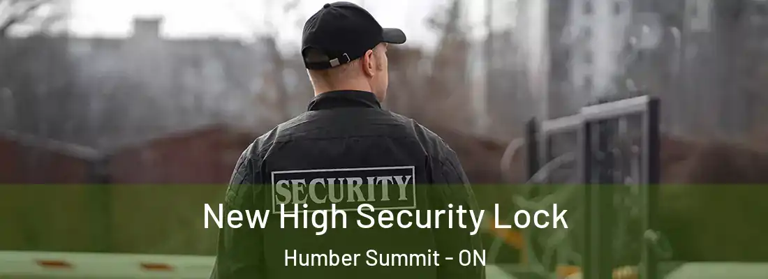  New High Security Lock Humber Summit - ON
