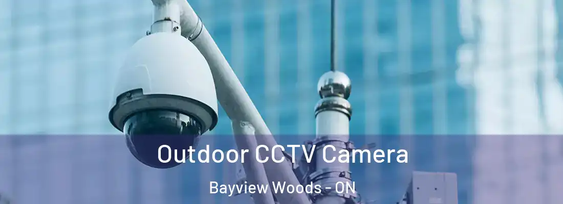  Outdoor CCTV Camera Bayview Woods - ON