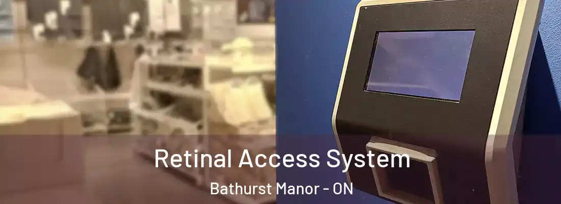  Retinal Access System Bathurst Manor - ON