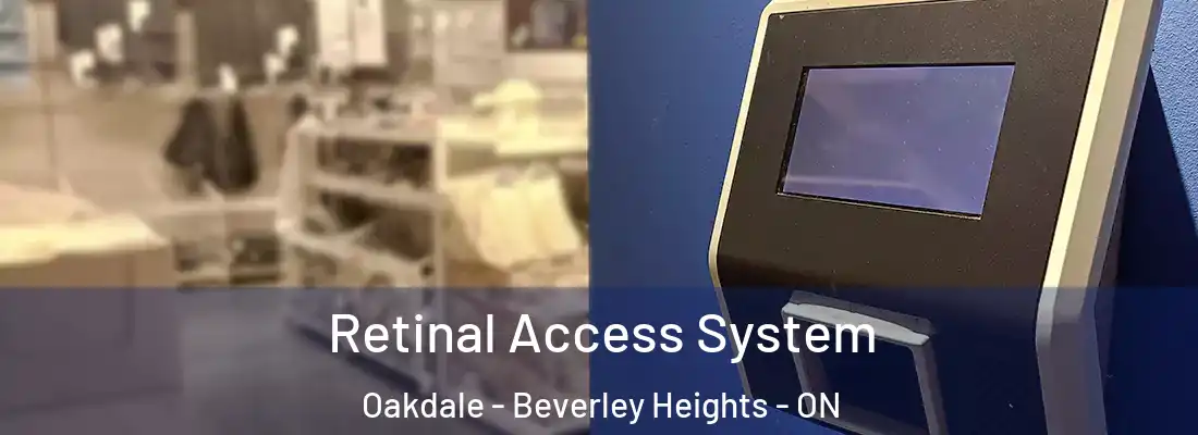  Retinal Access System Oakdale - Beverley Heights - ON