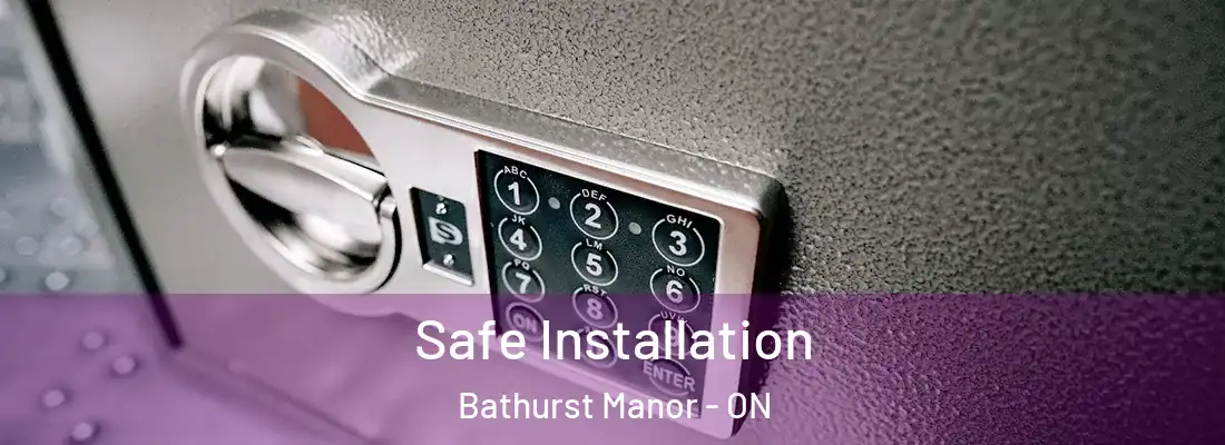  Safe Installation Bathurst Manor - ON
