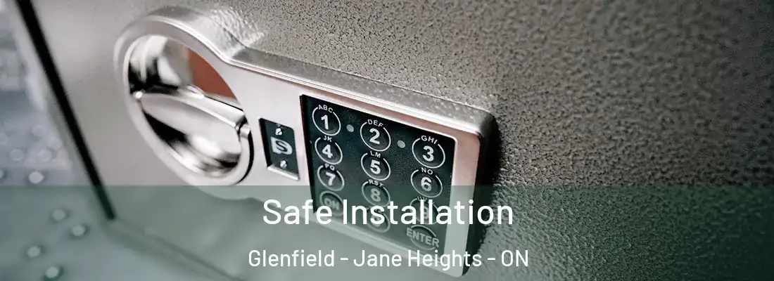  Safe Installation Glenfield - Jane Heights - ON