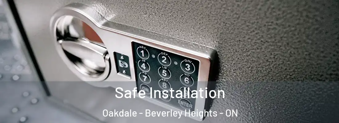  Safe Installation Oakdale - Beverley Heights - ON