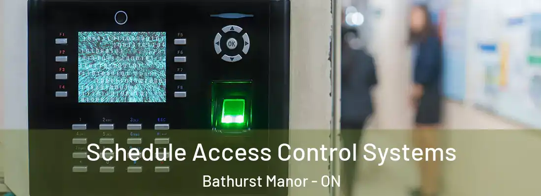  Schedule Access Control Systems Bathurst Manor - ON
