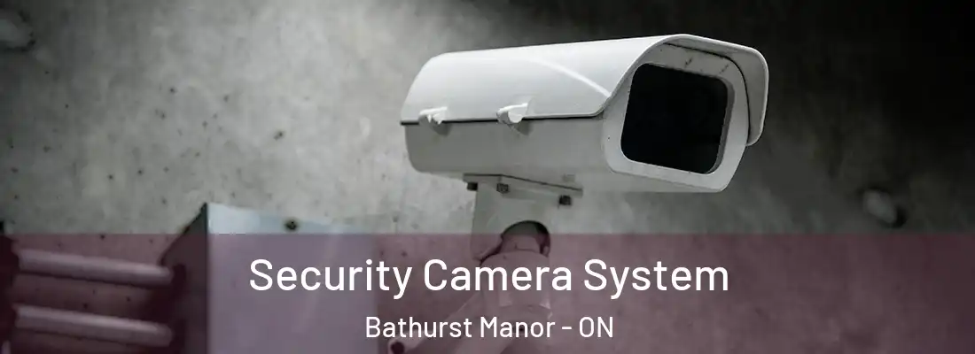  Security Camera System Bathurst Manor - ON