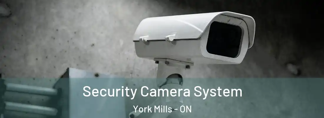  Security Camera System York Mills - ON