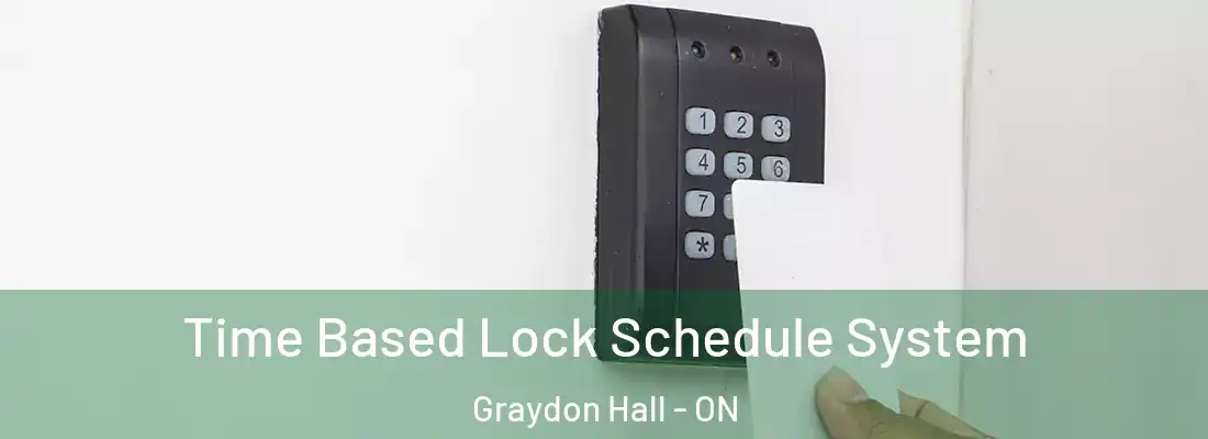  Time Based Lock Schedule System Graydon Hall - ON