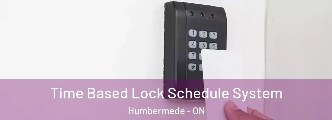  Time Based Lock Schedule System Humbermede - ON