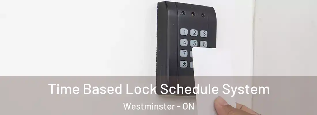  Time Based Lock Schedule System Westminster - ON
