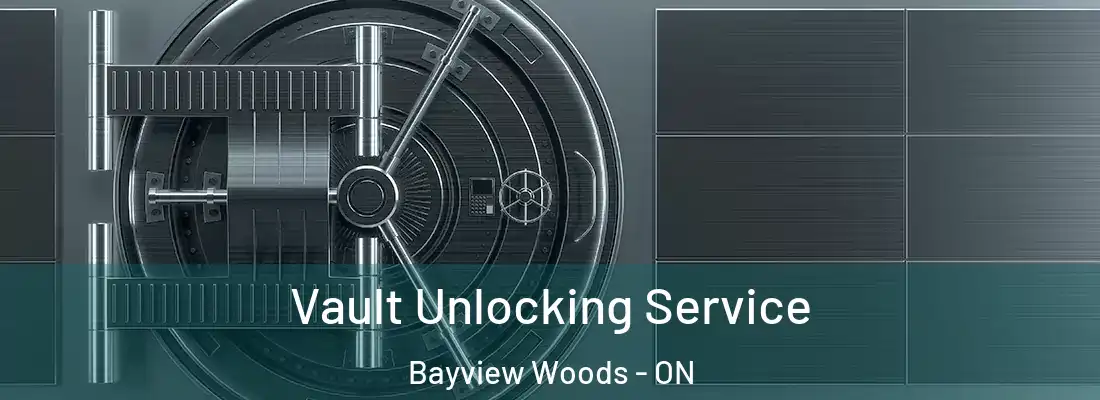  Vault Unlocking Service Bayview Woods - ON