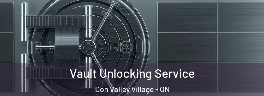  Vault Unlocking Service Don Valley Village - ON