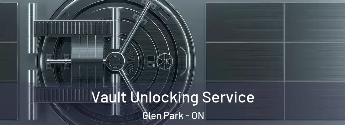  Vault Unlocking Service Glen Park - ON