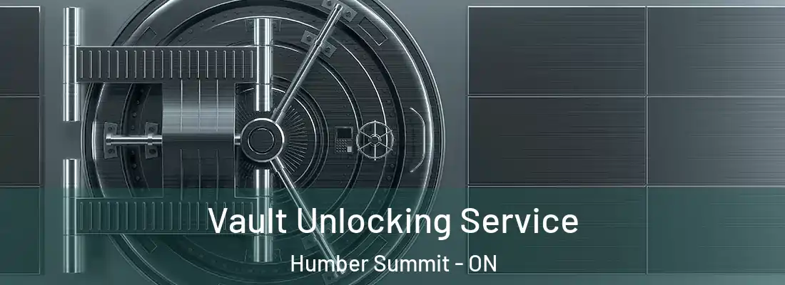  Vault Unlocking Service Humber Summit - ON