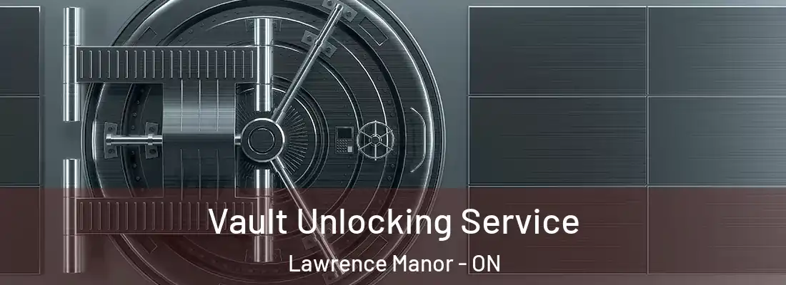  Vault Unlocking Service Lawrence Manor - ON