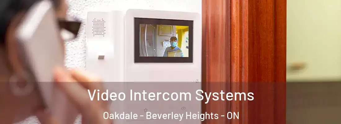  Video Intercom Systems Oakdale - Beverley Heights - ON